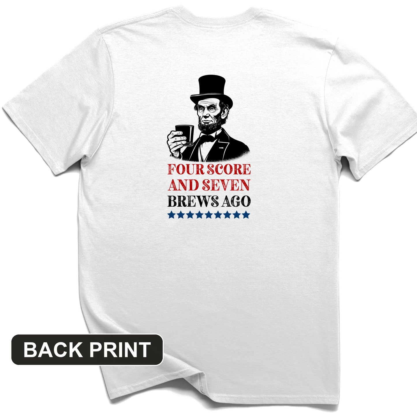 Four Score and Seven Brews Ago Back Print T-Shirt