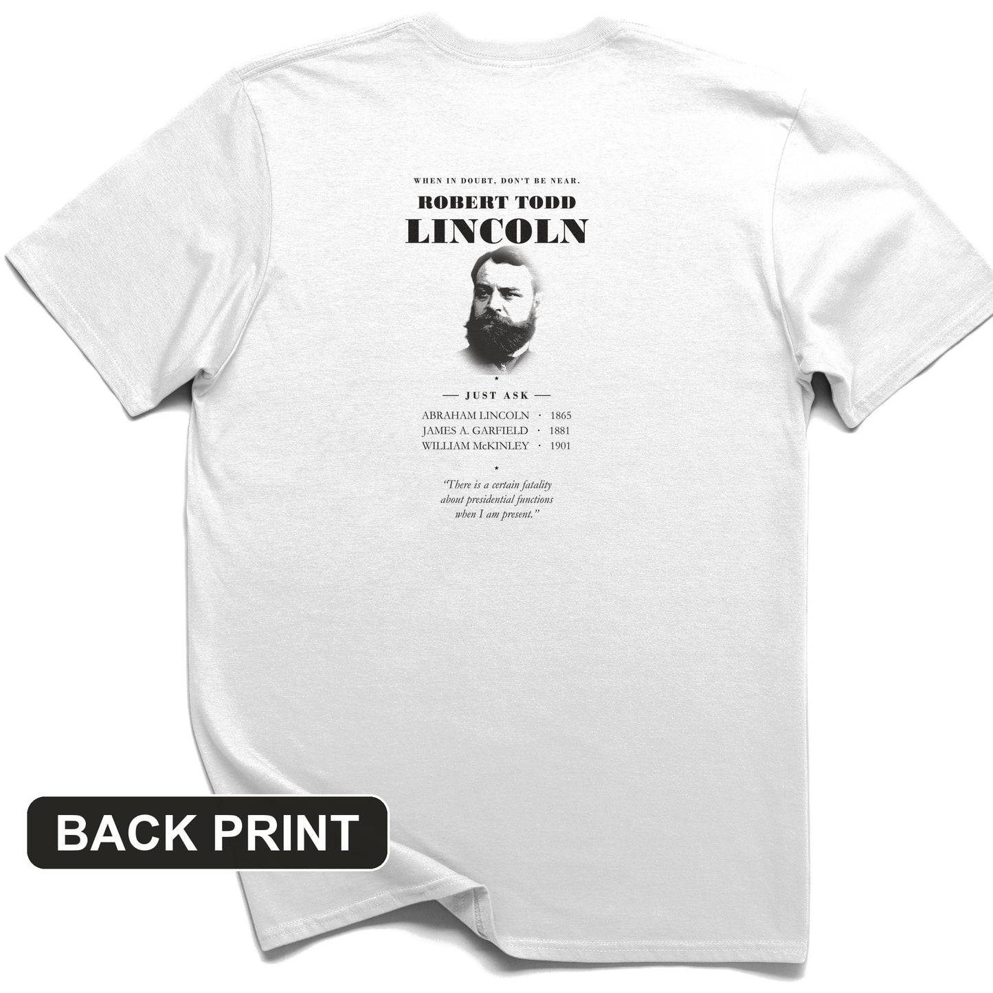 When In Doubt Don't Be Near Robert Todd Lincoln Back Print T-Shirt