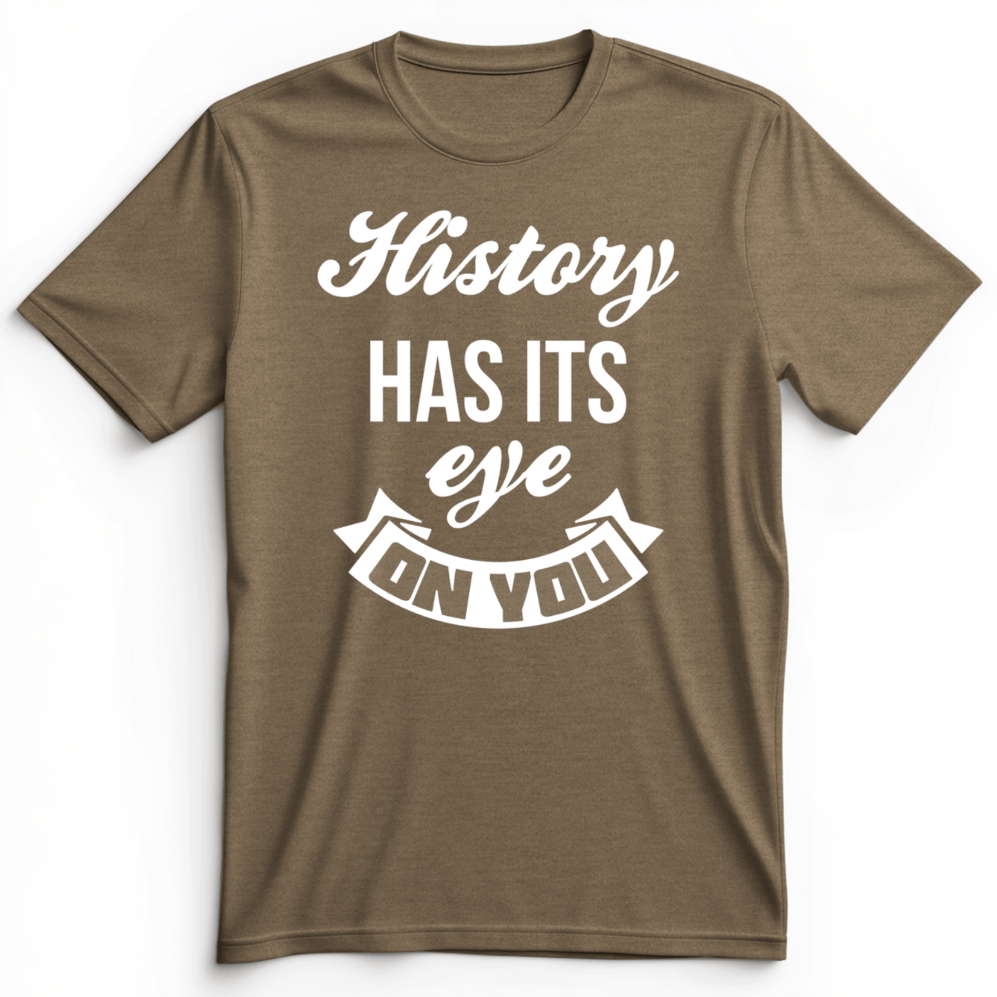 History Has Its Eye On You Premium Tee Heather Olive / S