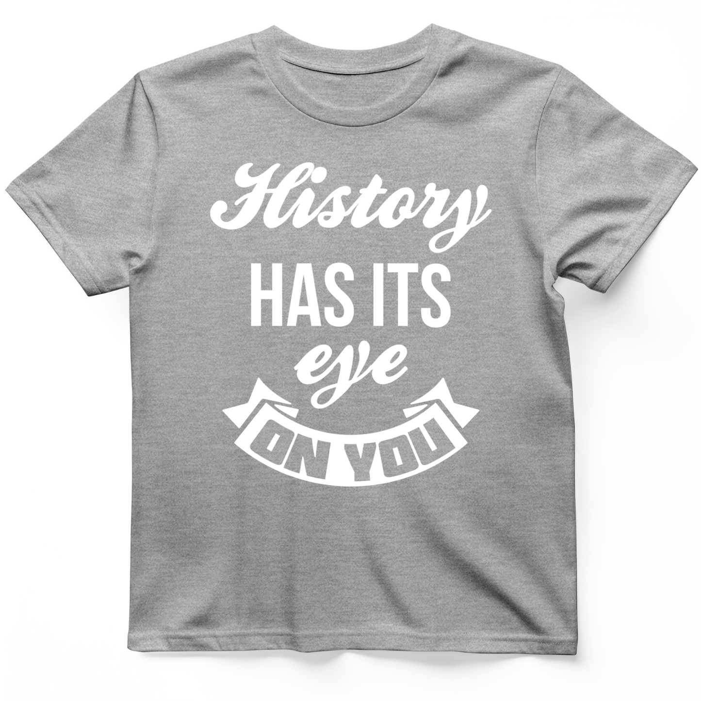 History Has Its Eye On You T-Shirt Sport Grey / S