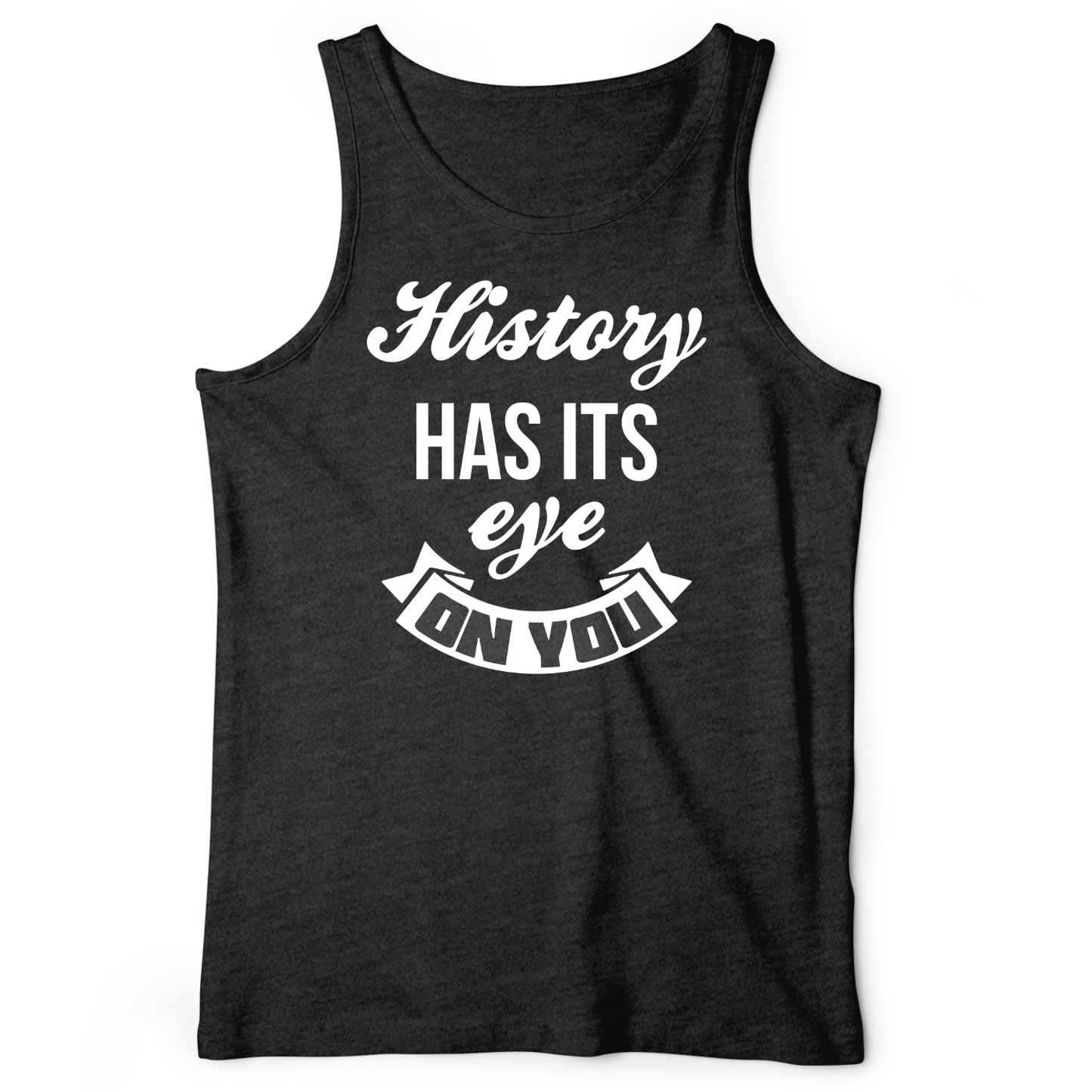 History Has Its Eye On You Tank