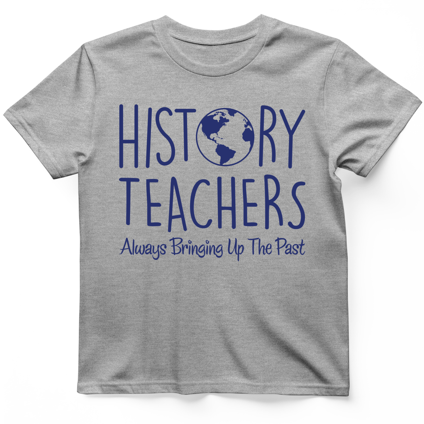 History Teachers Always Bringing Up the Past T-Shirt Sport Grey / S