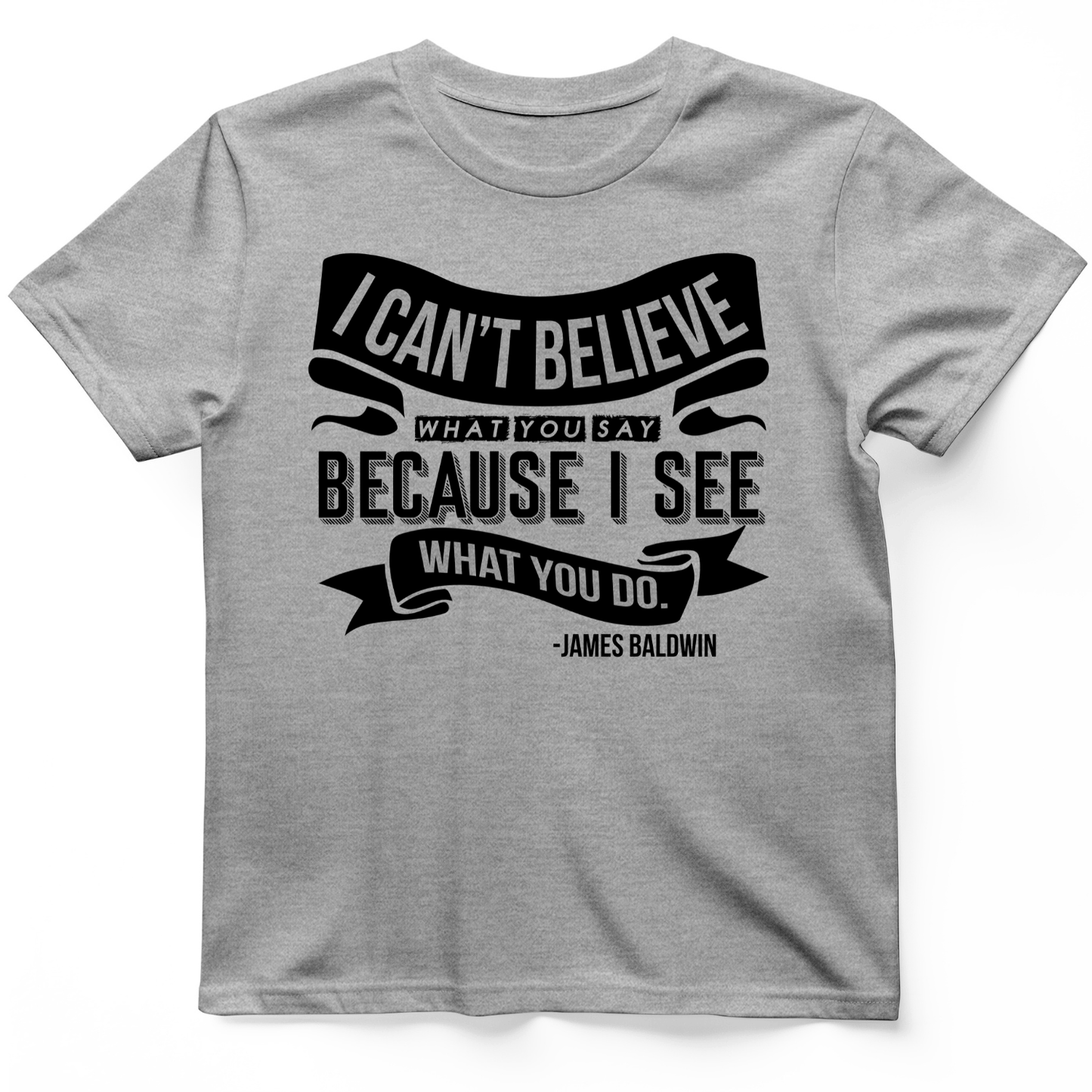 I Can't Believe What You Say T-Shirt Sport Grey / S