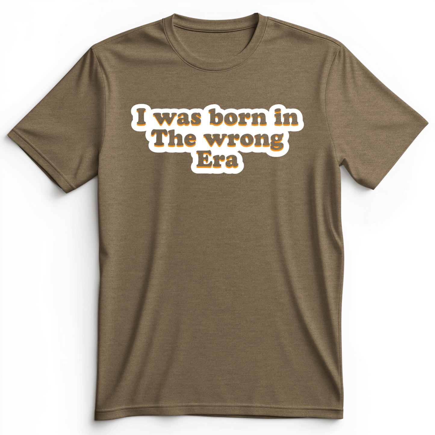 I Was Born In The Wrong Era Premium Tee Heather Olive / S