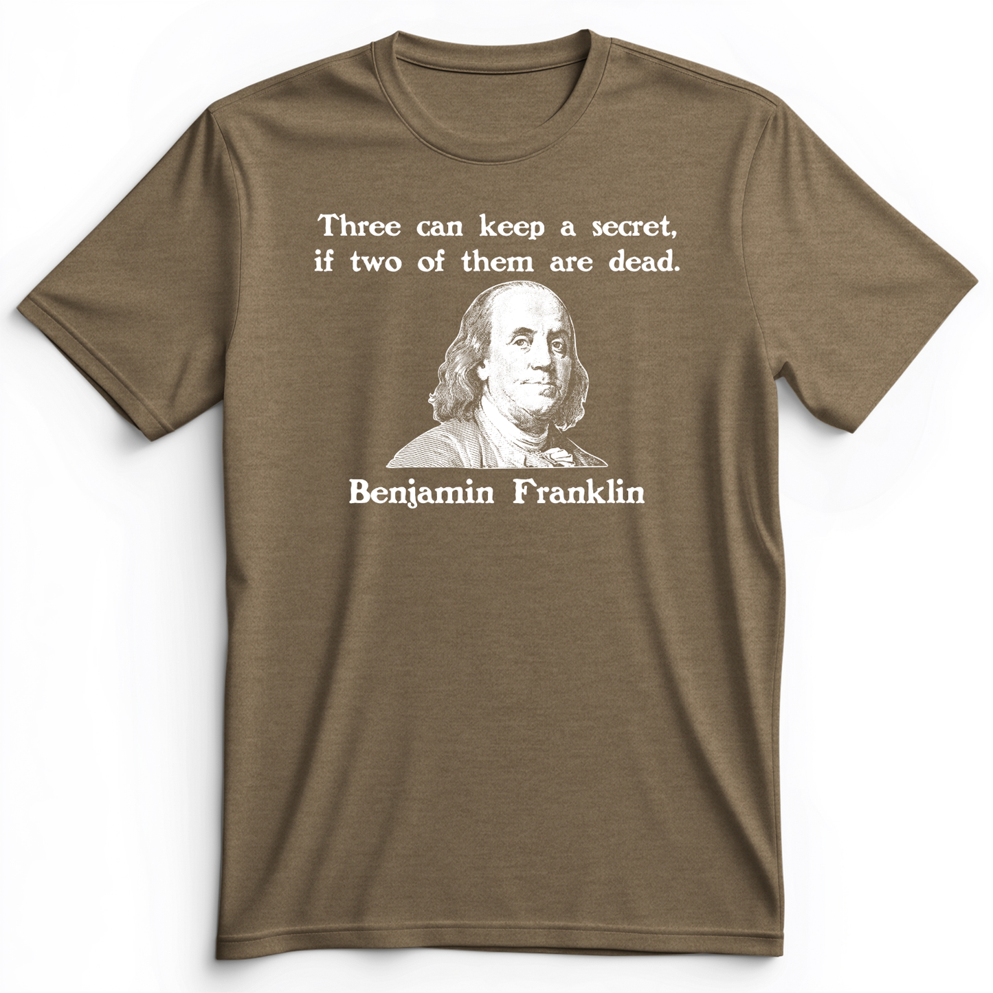 Three Can Keep A Secret Ben Franklin Premium Tee Heather Olive / S