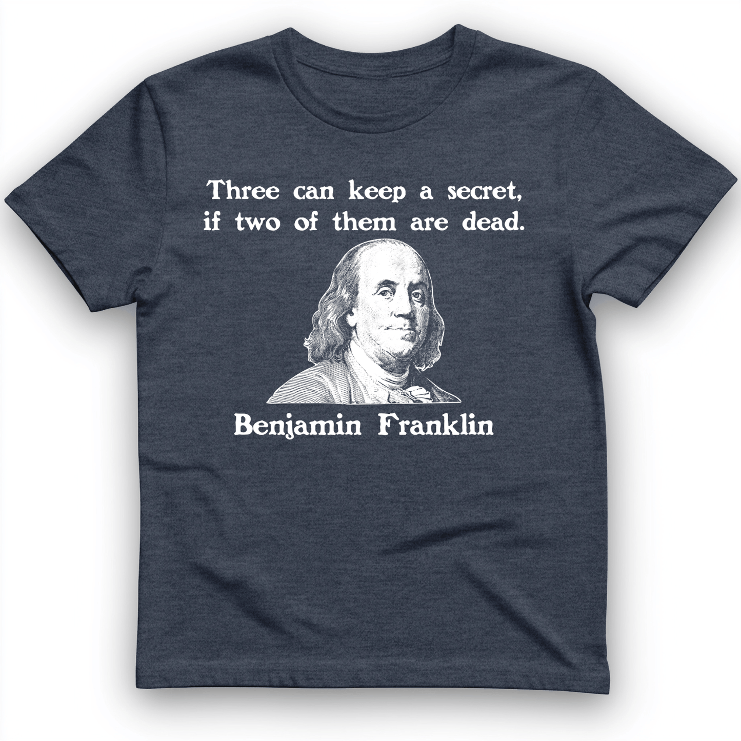 Three Can Keep a Secret Ben Franklin T-Shirt Heather Navy / S