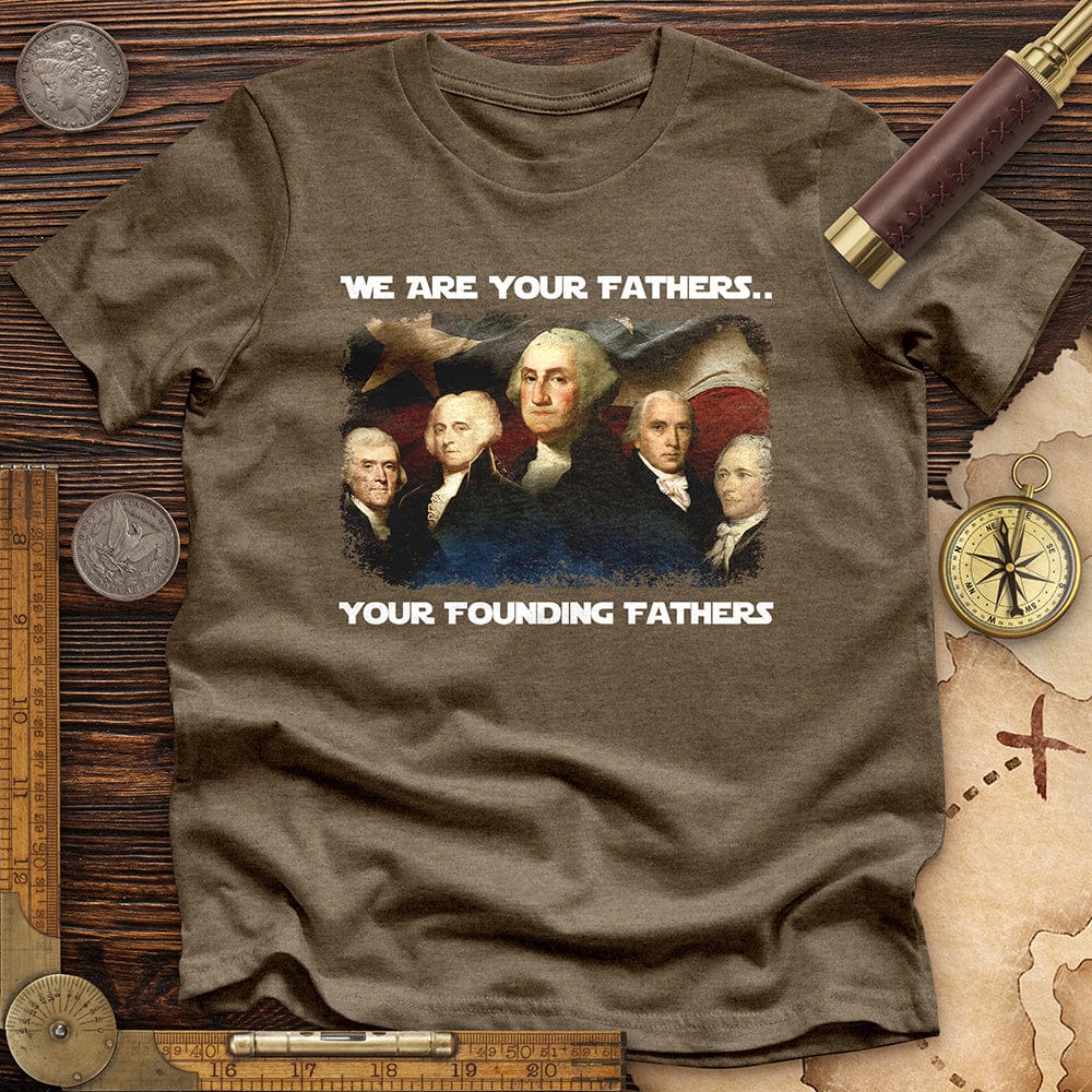 America We Are Your Founding Fathers Premium Tee