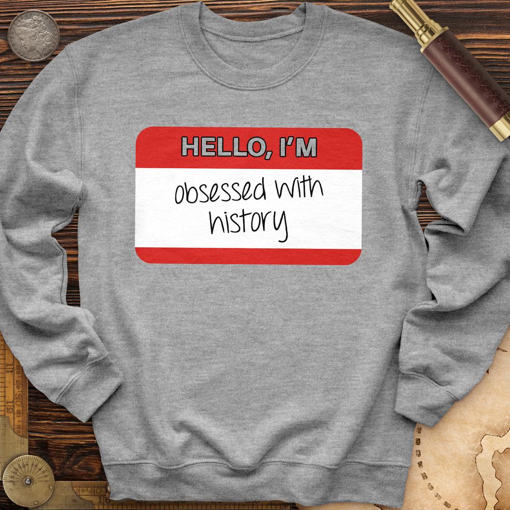 Hello I'm Obsessed With History Crewneck