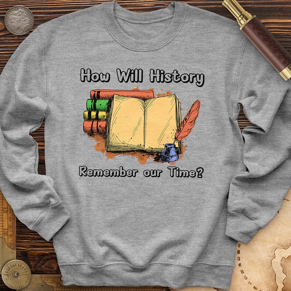 How Will History Remember Our Time Crewneck