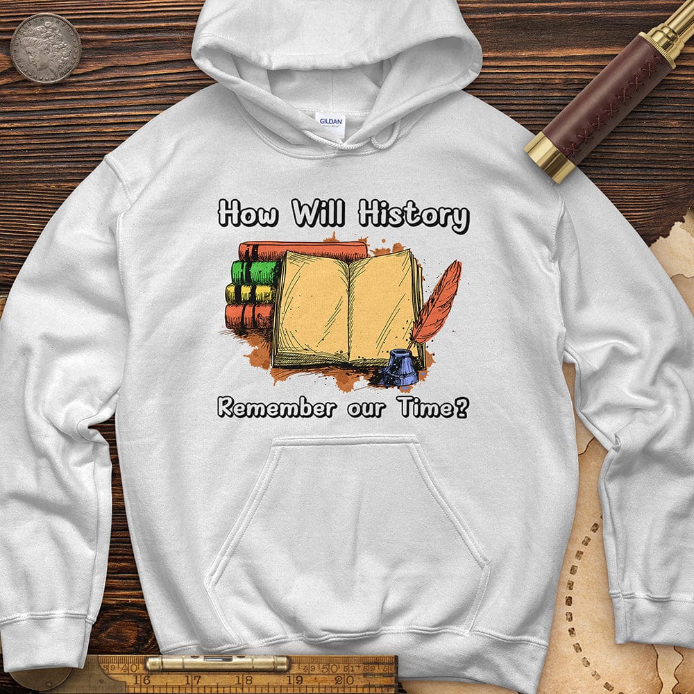 How Will History Remember Our Time Hoodie
