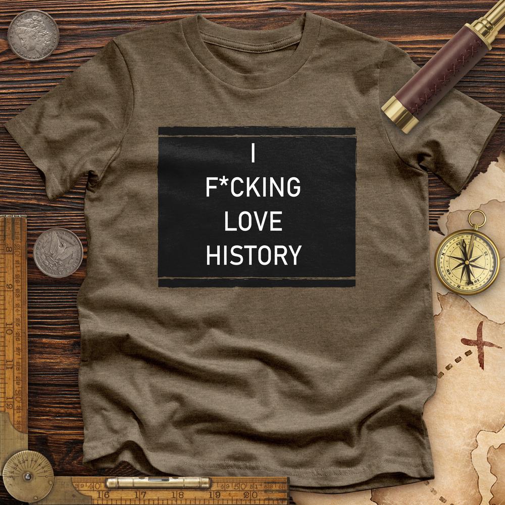 I F*cking Love History Premium Tee