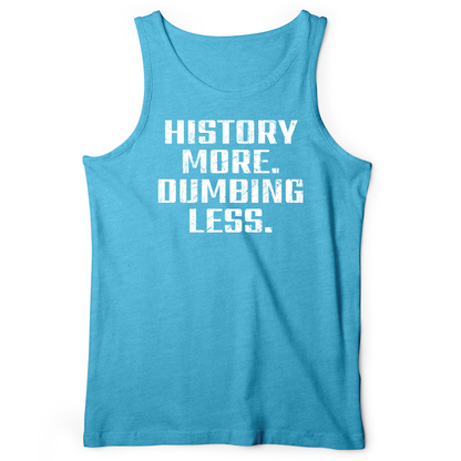 History More Dumbing Less Tank
