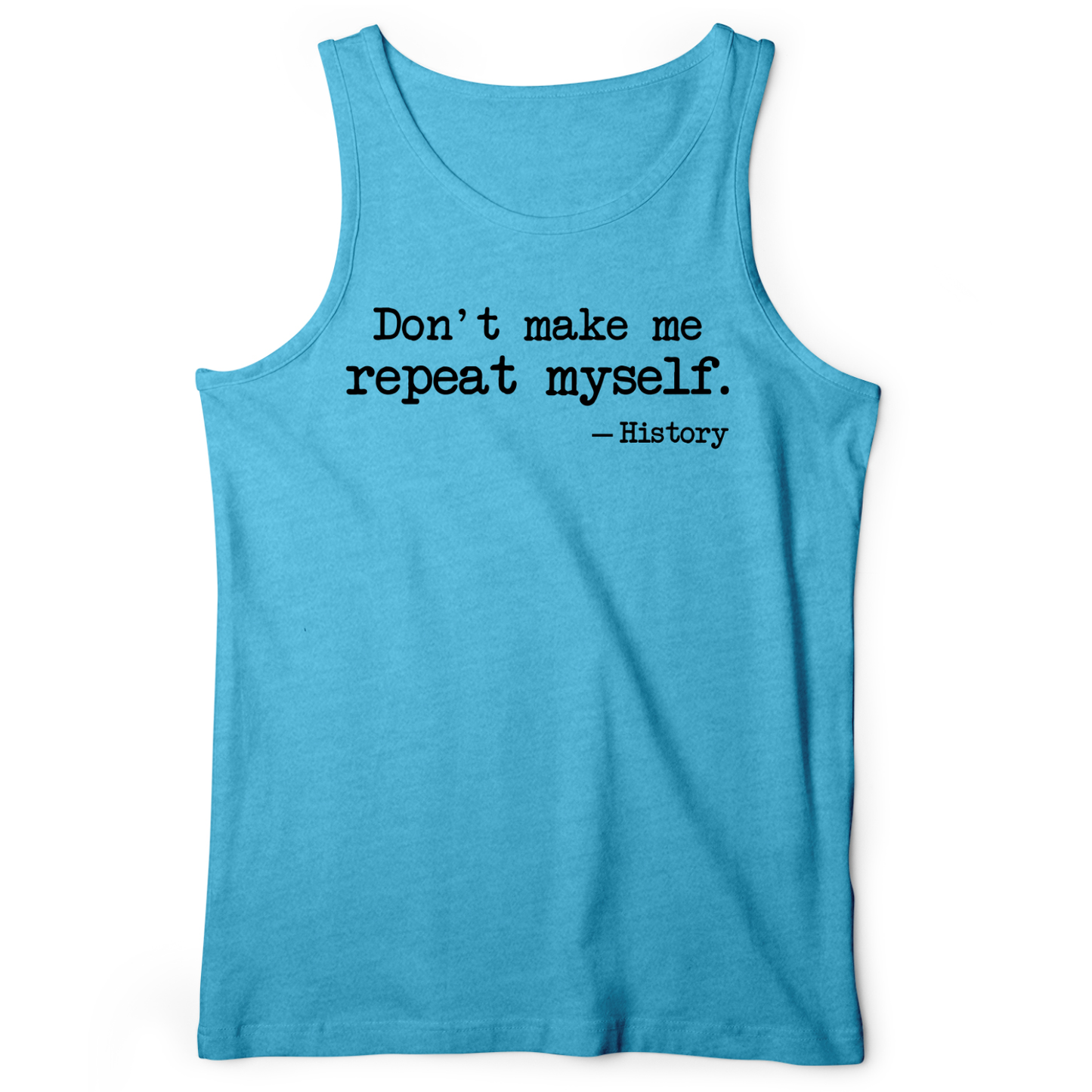 Don't Make Me Repeat Myself Tank