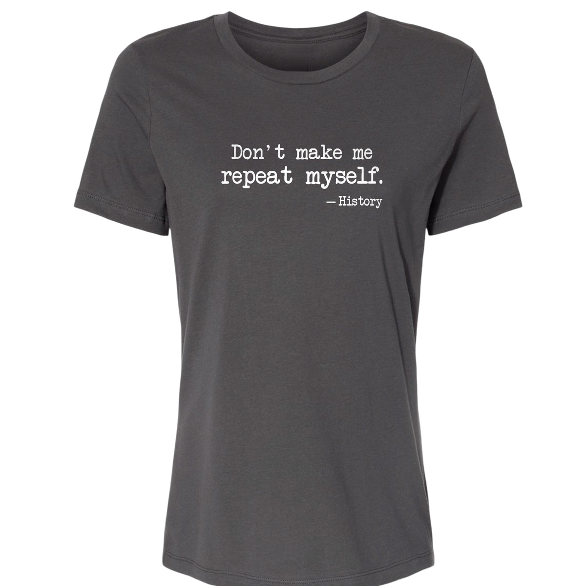 Don't Make Me Repeat Myself Women's T-Shirt