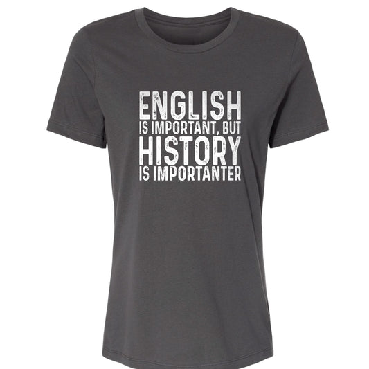 History Is Importanter Women's T-Shirt