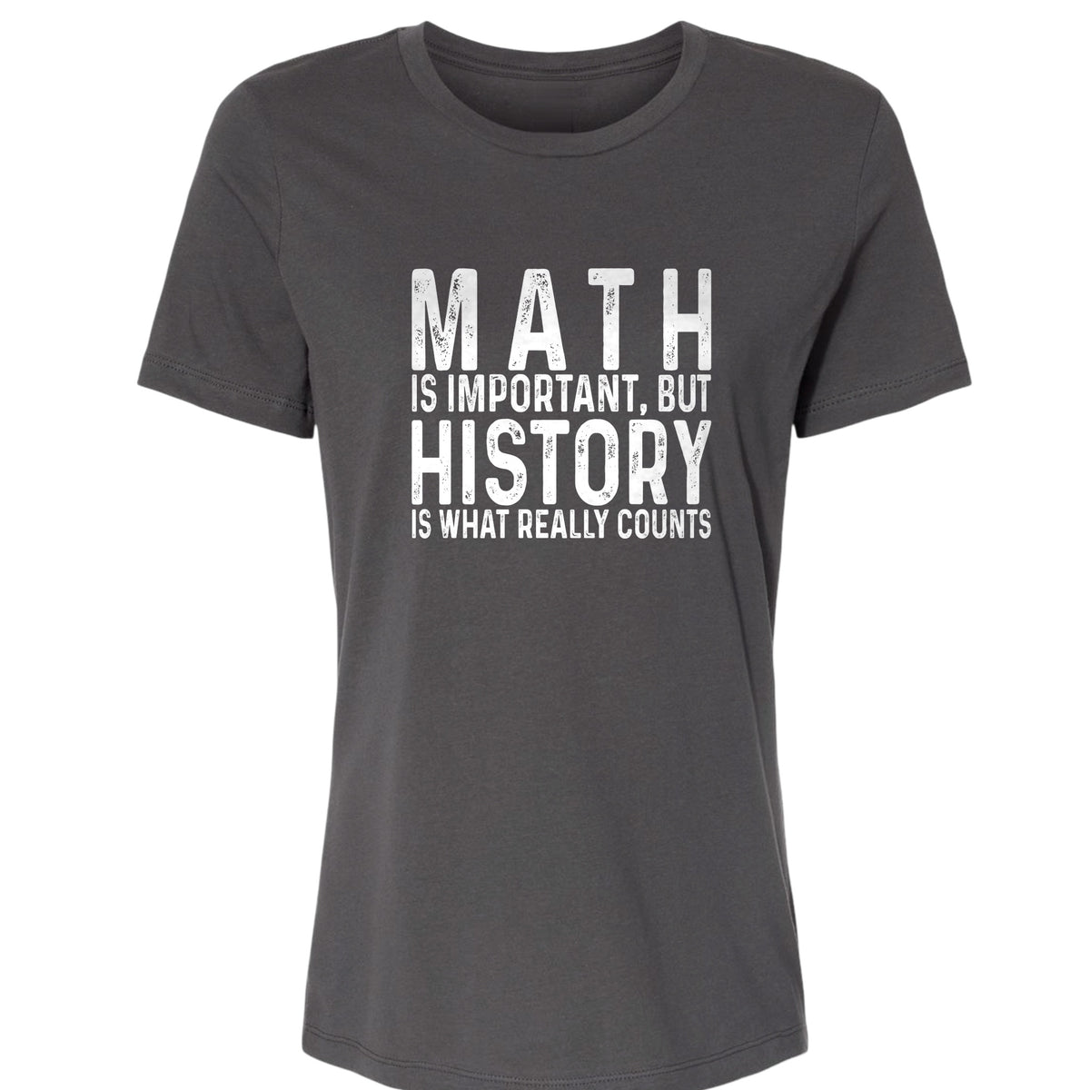 History Is What Really Counts Women's T-Shirt