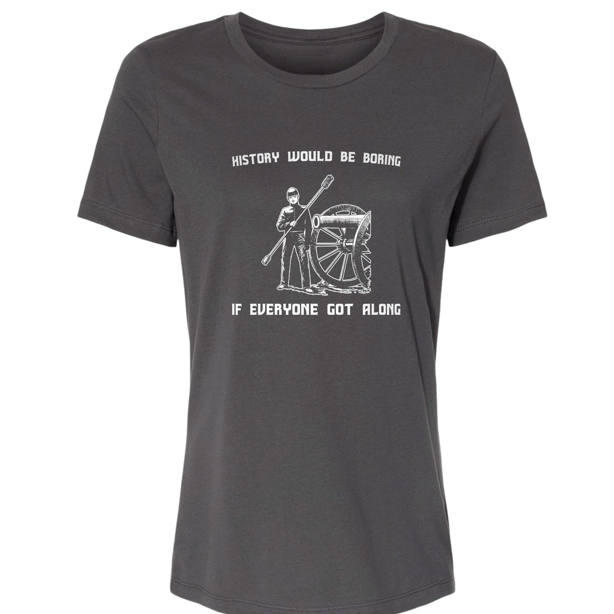 History Would Be Boring Women's T-Shirt