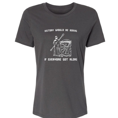 History Would Be Boring Women's T-Shirt