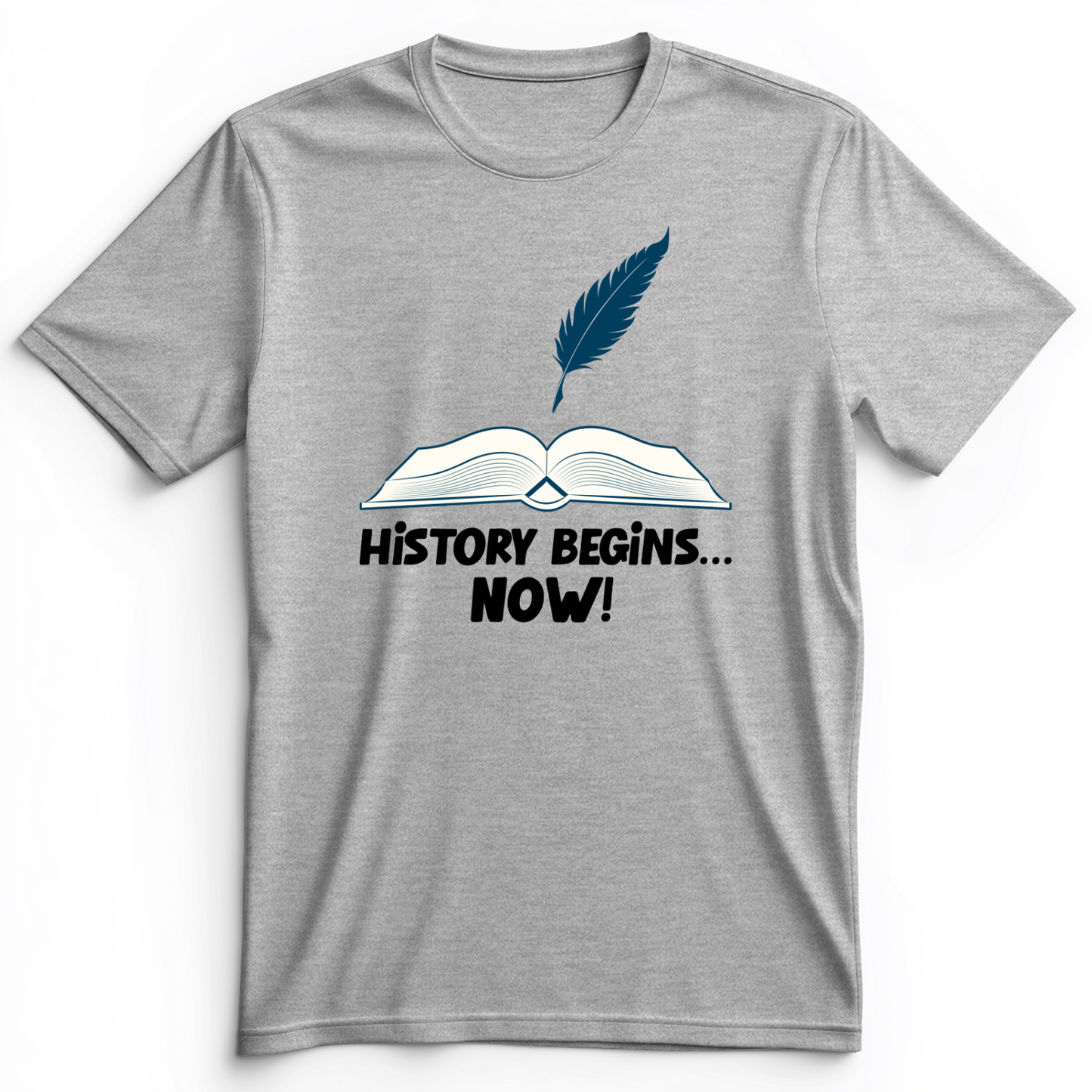 History Begins Now Premium Tee