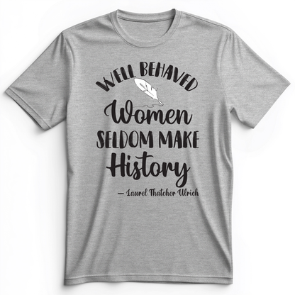 Well Behaved Women Premium Tee
