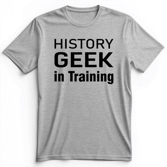 History Geek In Training Premium Tee