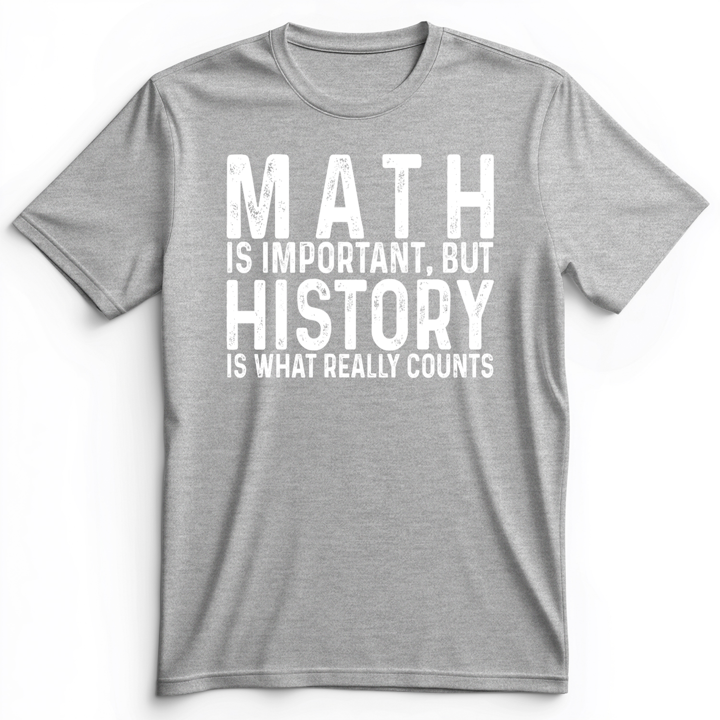 History Is What Really Counts Premium Tee
