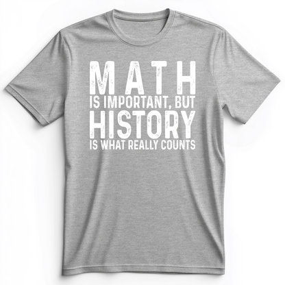 History Is What Really Counts Premium Tee