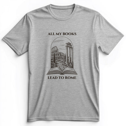 All My Books Lead To Rome Premium Tee