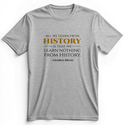 All That We Learn From History Premium Tee