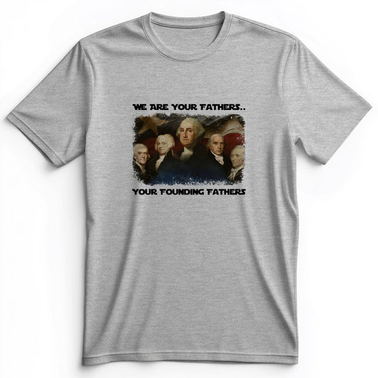 America We Are Your Founding Fathers Premium Tee