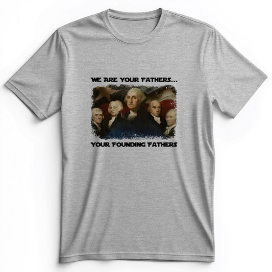 America We Are Your Founding Fathers Premium Tee