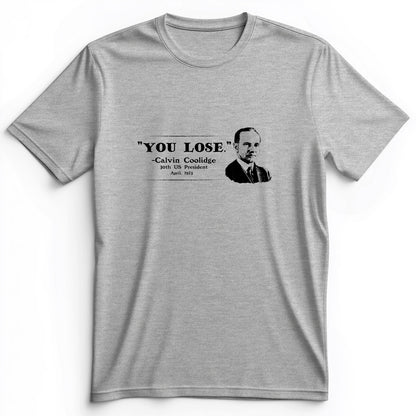 Calvin Coolidge You Lose Premium Tee