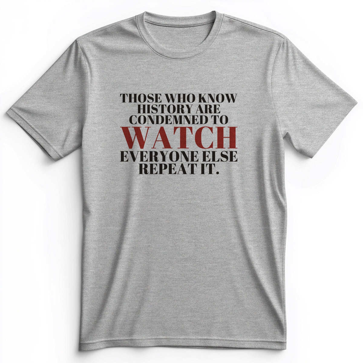 Condemned To Watch Santayana Premium Tee