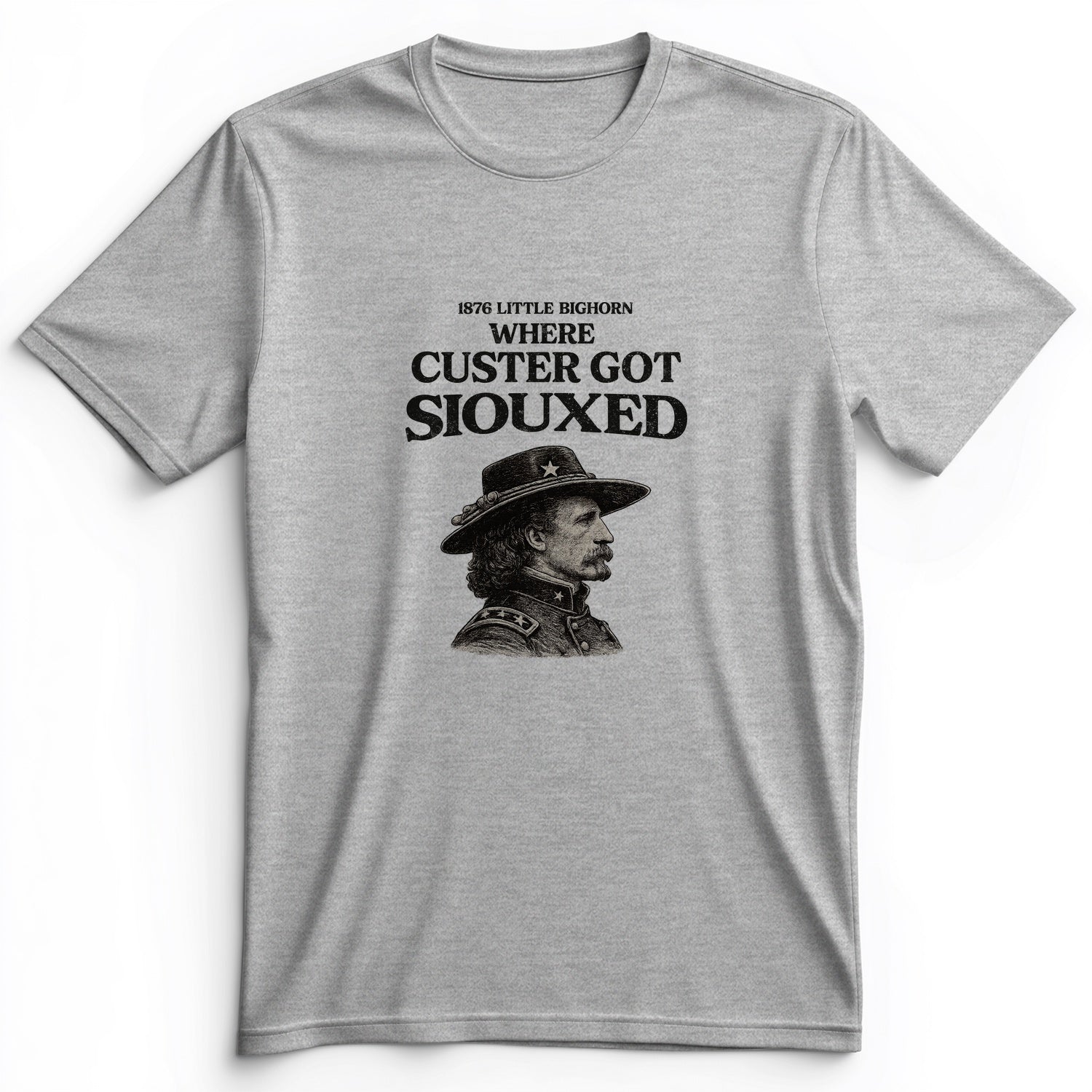 Custer Got Siouxed Premium Tee