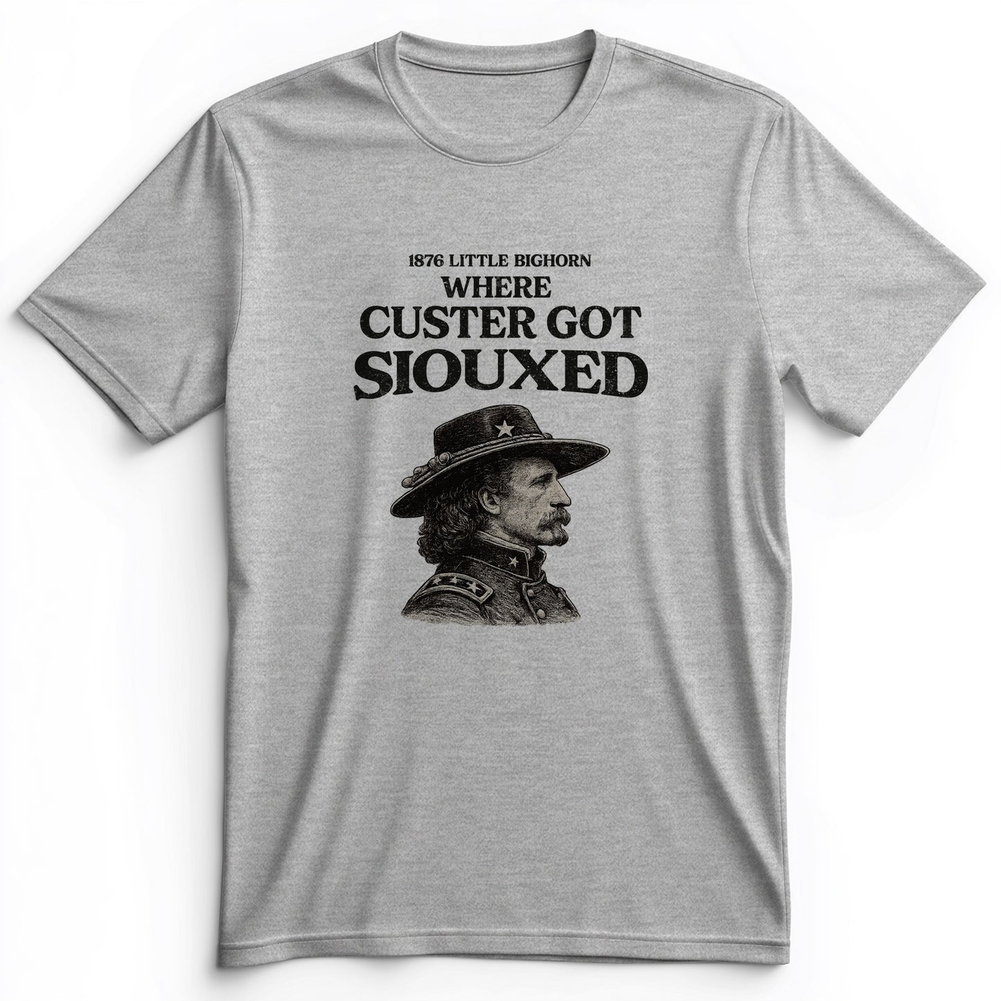 Custer Got Siouxed Premium Tee