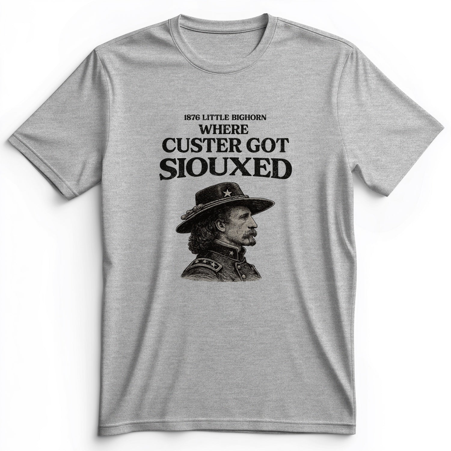 Custer Got Siouxed Premium Tee