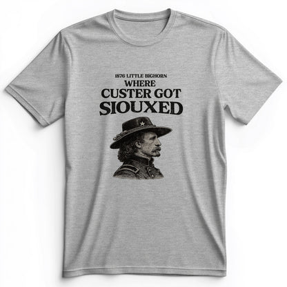Custer Got Siouxed Premium Tee