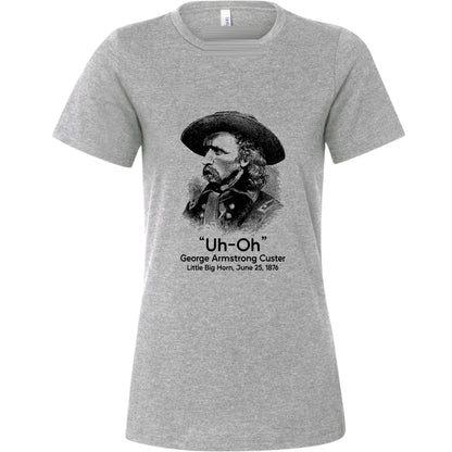Custer Uh-Oh Women's T-Shirt