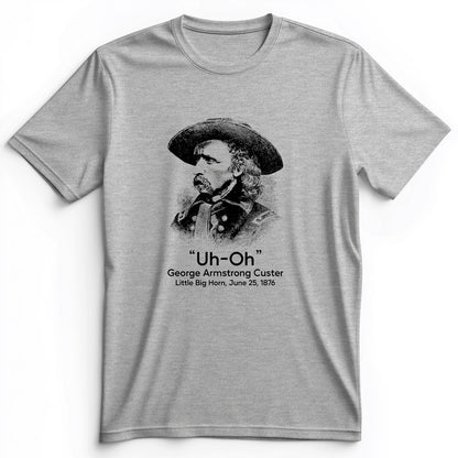 Custer Uh-Oh Premium Tee