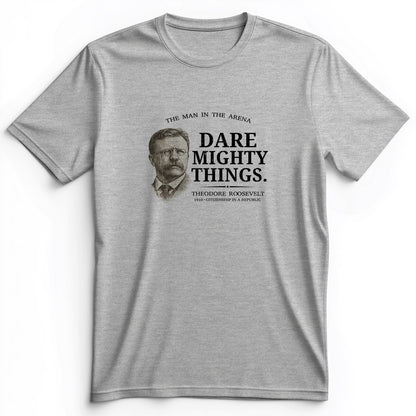 Dare Mighty Things Premium Tee