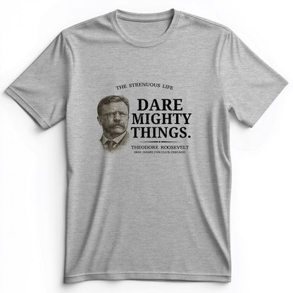 Dare Mighty Things Premium Tee