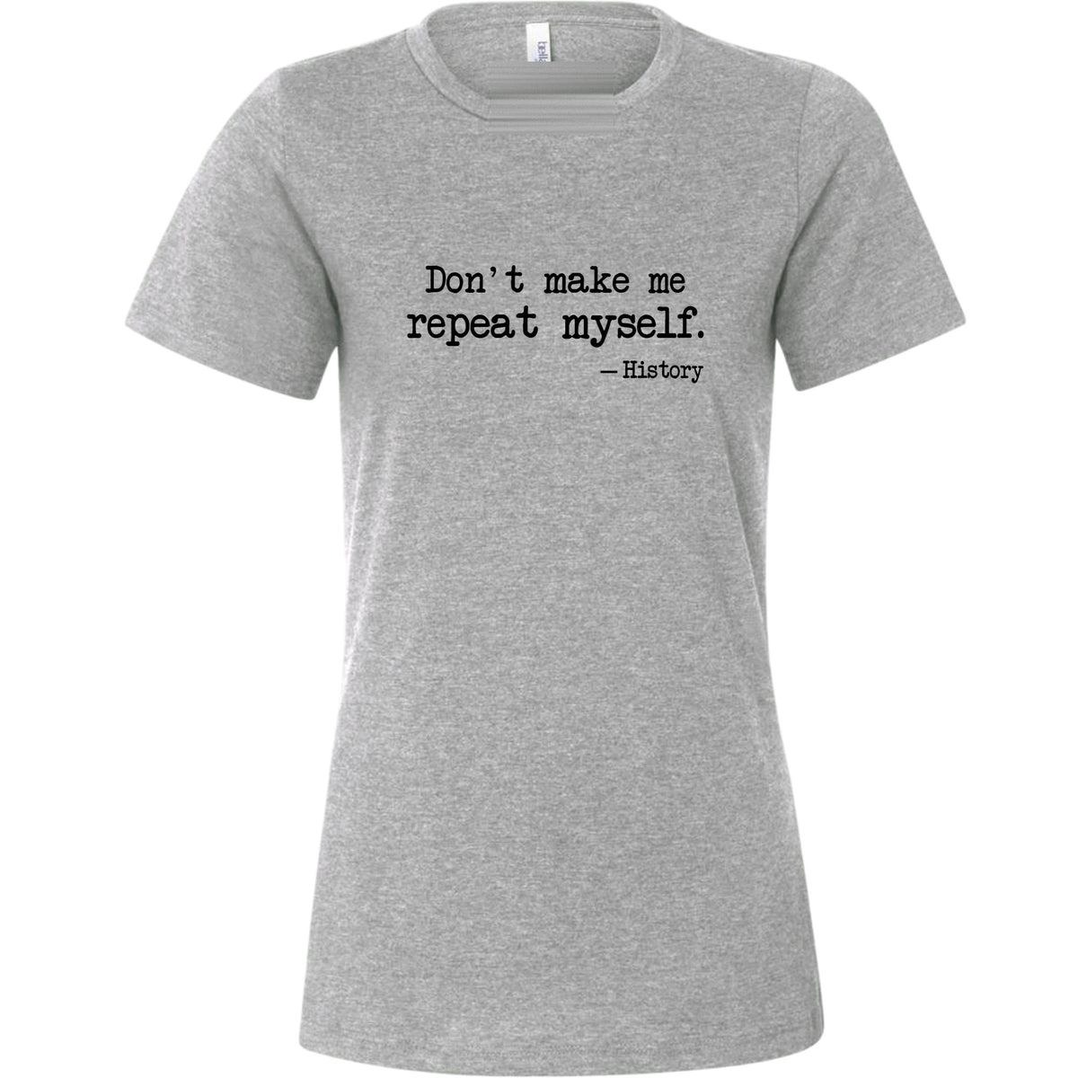 Don't Make Me Repeat Myself Women's T-Shirt