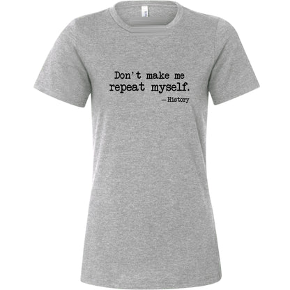 Don't Make Me Repeat Myself Women's T-Shirt