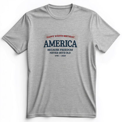 Freedom Never Gets Old Premium Tee