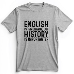History Is Importanter Premium Tee