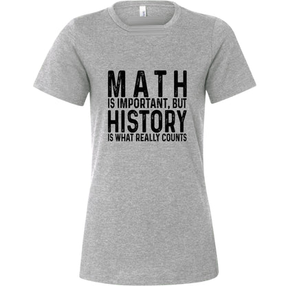 History Is What Really Counts Women's T-Shirt