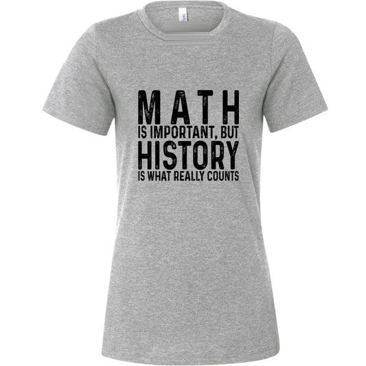 History Is What Really Counts Women's T-Shirt