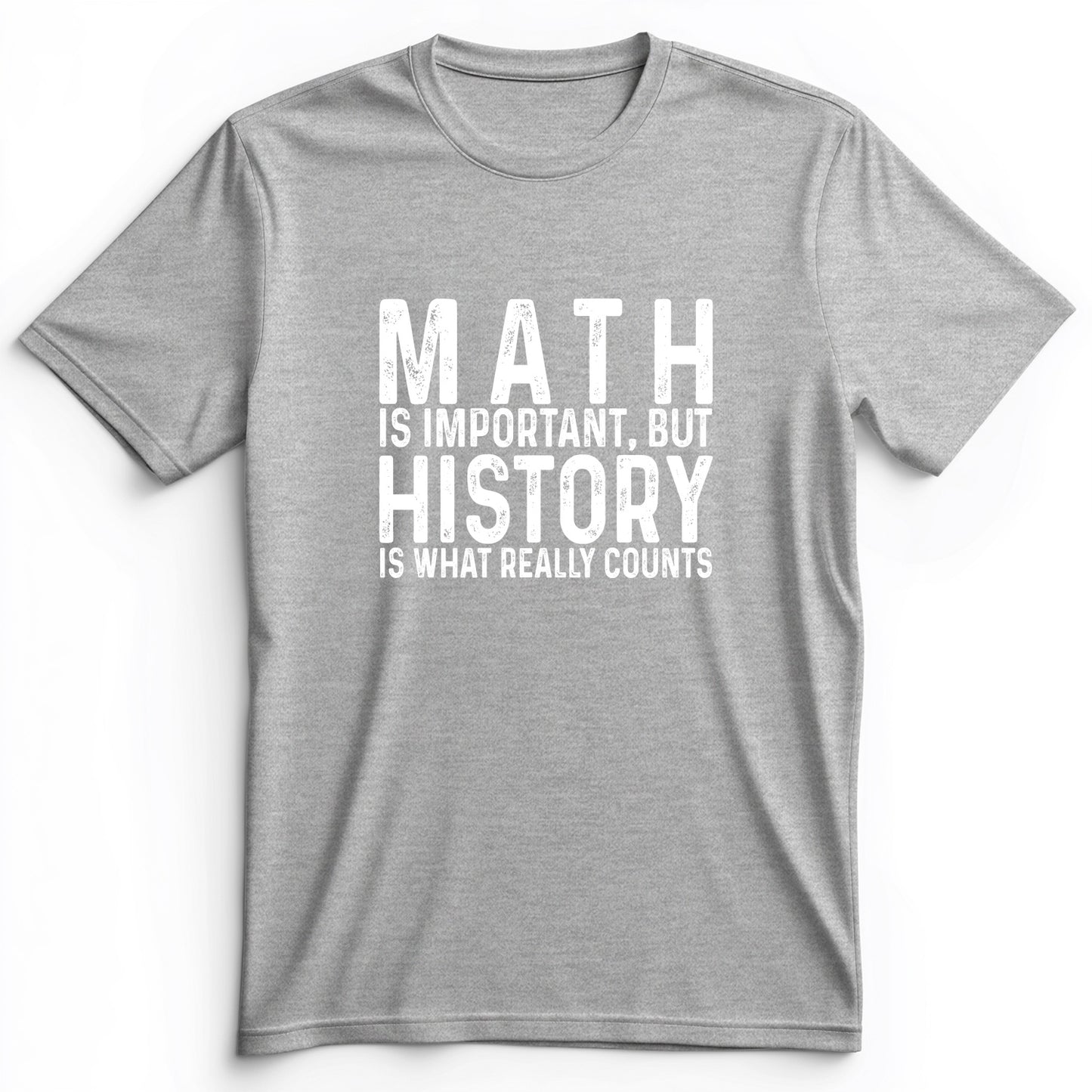 History Is What Really Counts Premium Tee