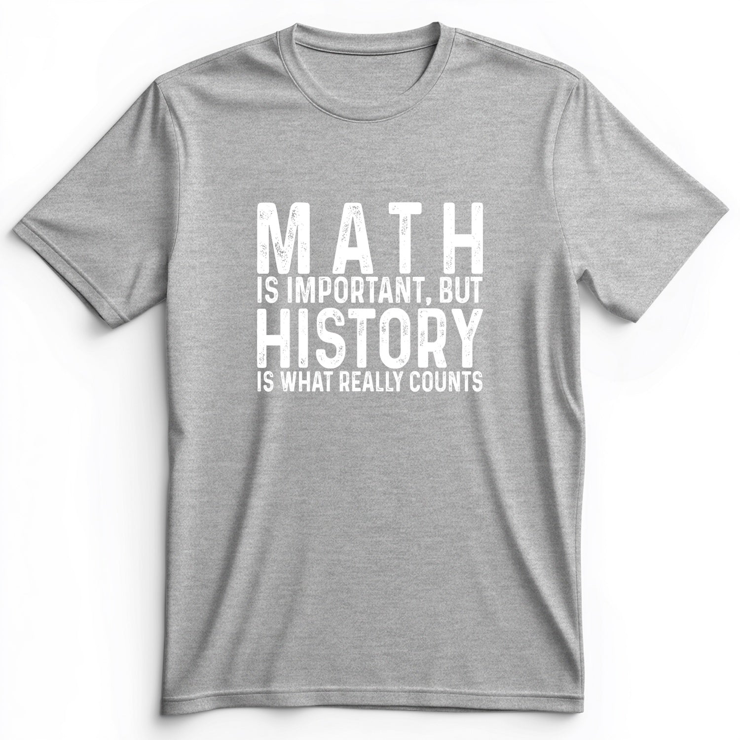 History Is What Really Counts Premium Tee
