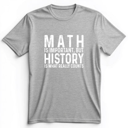 History Is What Really Counts Premium Tee